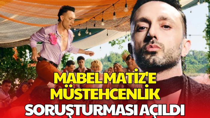 Mabel Matiz Hakkında Soruşturma Başlatıldı